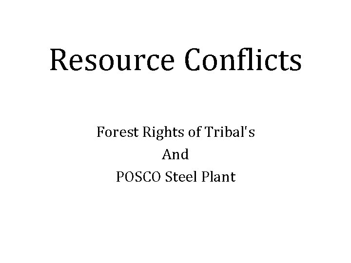 Resource Conflicts Forest Rights of Tribal's And POSCO Steel Plant 
