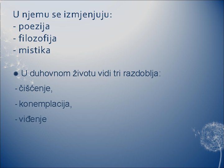 U njemu se izmjenjuju: - poezija - filozofija - mistika U duhovnom životu vidi