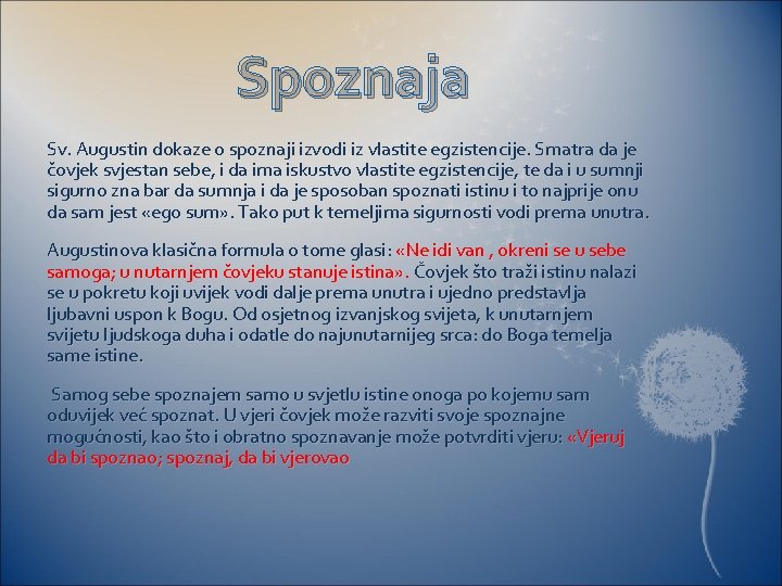 Spoznaja Sv. Augustin dokaze o spoznaji izvodi iz vlastite egzistencije. Smatra da je čovjek