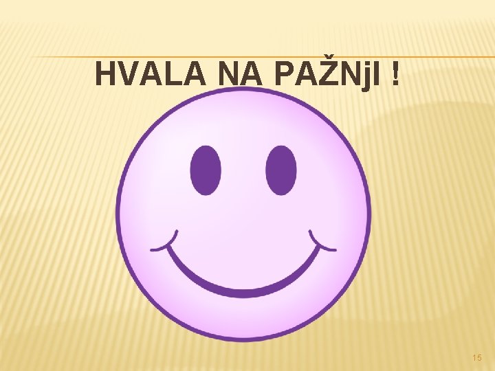 HVALA NA PAŽNj. I ! 15 