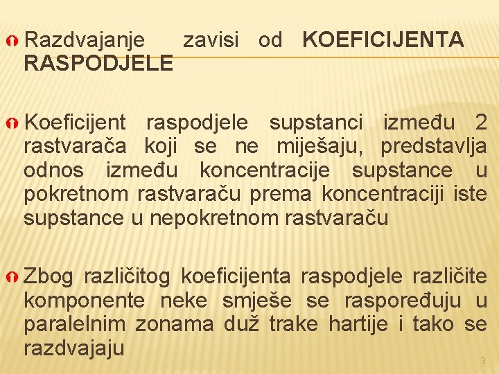  Razdvajanje RASPODJELE zavisi od KOEFICIJENTA Koeficijent raspodjele supstanci između 2 rastvarača koji se