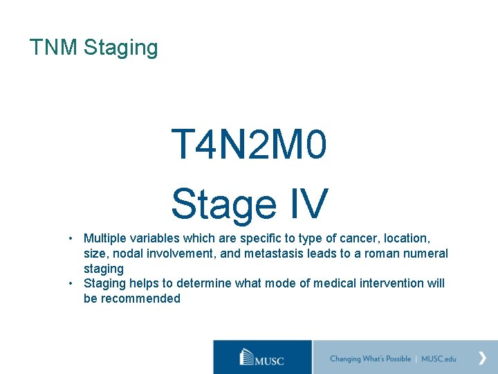 TNM Staging T 4 N 2 M 0 Stage IV • Multiple variables which