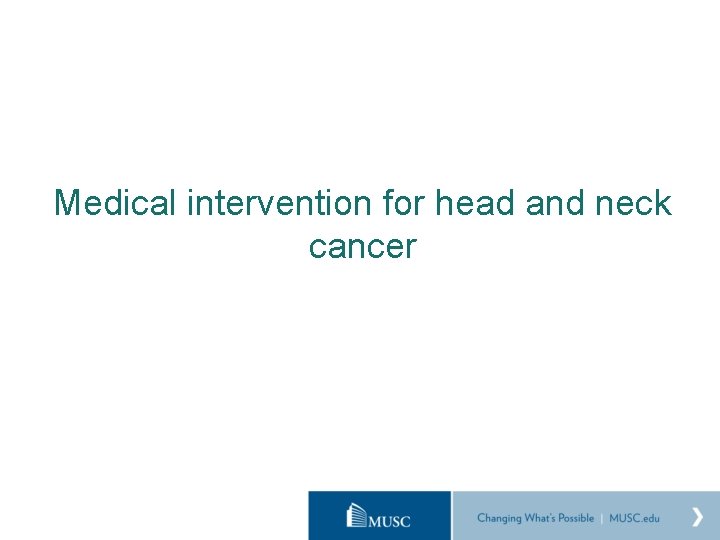 Medical intervention for head and neck cancer 