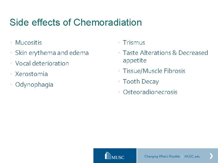 Side effects of Chemoradiation • Mucositis • Trismus • Skin erythema and edema •