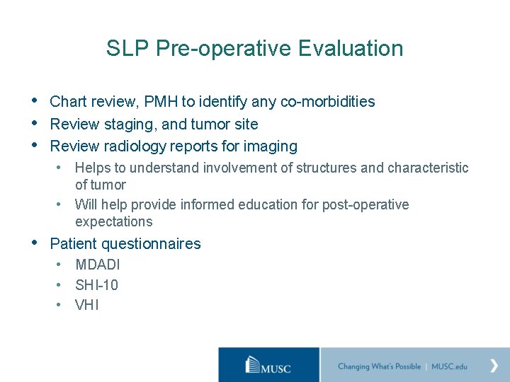 SLP Pre-operative Evaluation • Chart review, PMH to identify any co-morbidities • Review staging,