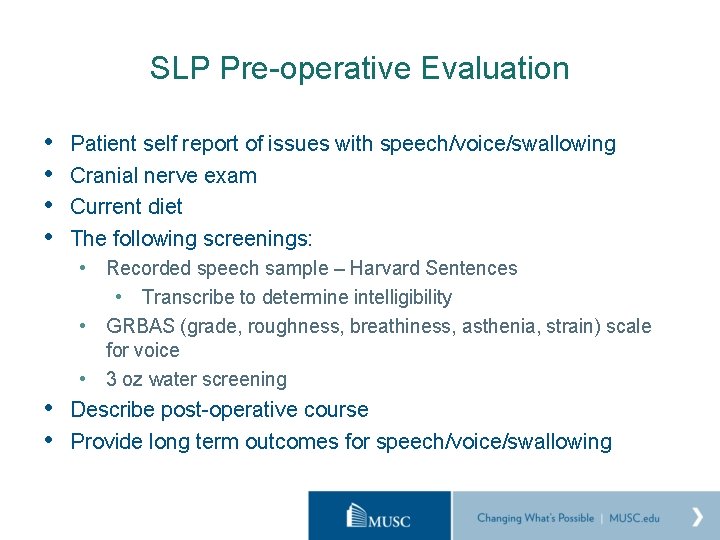 SLP Pre-operative Evaluation • • Patient self report of issues with speech/voice/swallowing Cranial nerve