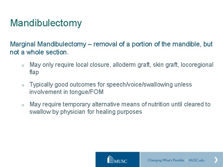 Mandibulectomy Marginal Mandibulectomy – removal of a portion of the mandible, but not a