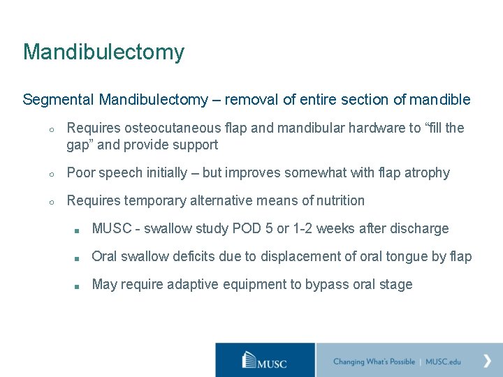 Mandibulectomy Segmental Mandibulectomy – removal of entire section of mandible ○ Requires osteocutaneous flap
