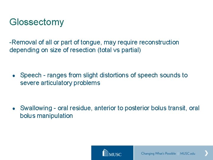 Glossectomy -Removal of all or part of tongue, may require reconstruction depending on size