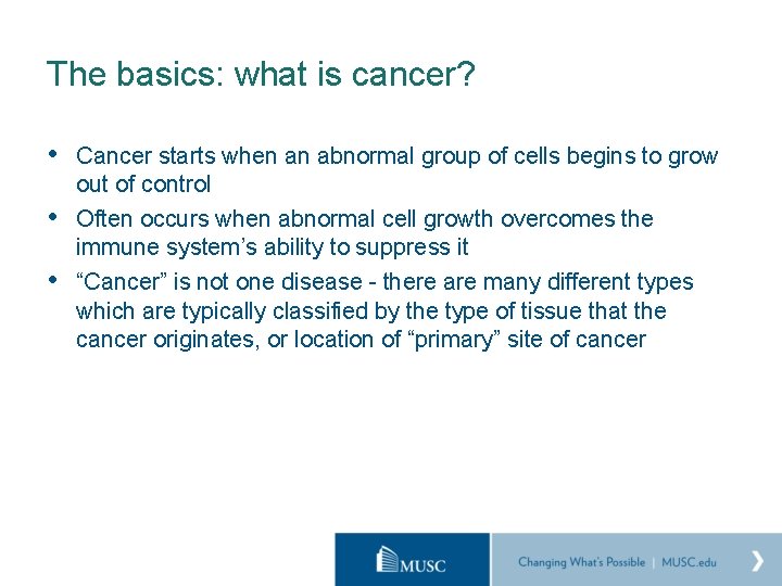 The basics: what is cancer? • Cancer starts when an abnormal group of cells
