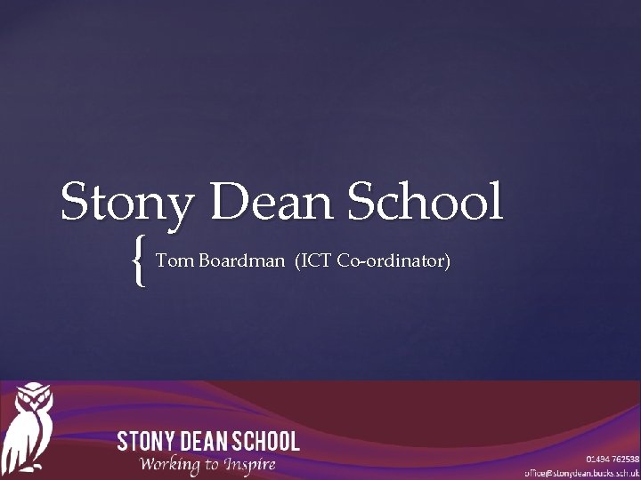 Stony Dean School { Tom Boardman (ICT Co-ordinator) 