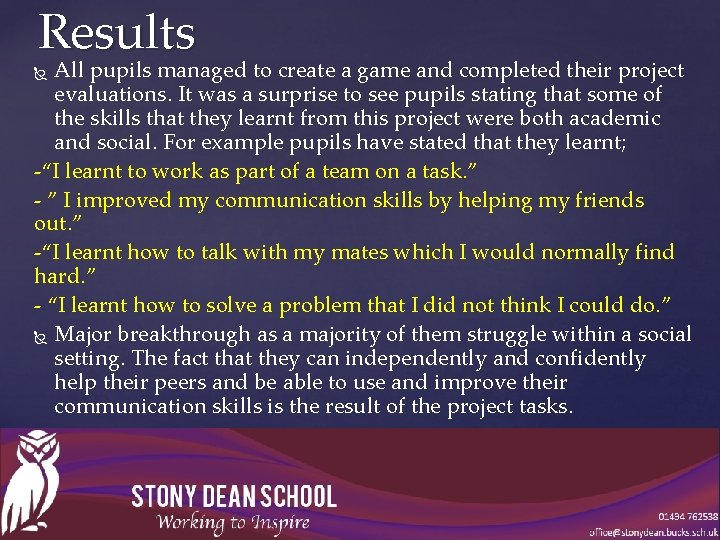 Results All pupils managed to create a game and completed their project evaluations. It
