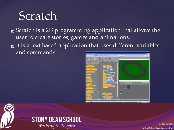 Scratch is a 2 D programming application that allows the user to create stories,