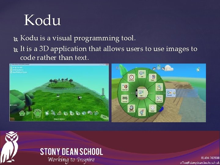 Kodu is a visual programming tool. It is a 3 D application that allows