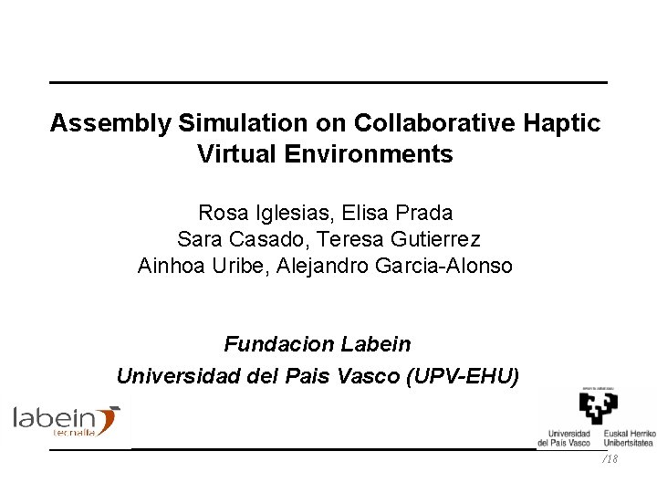 Assembly Simulation on Collaborative Haptic Virtual Environments Rosa Iglesias, Elisa Prada Sara Casado, Teresa