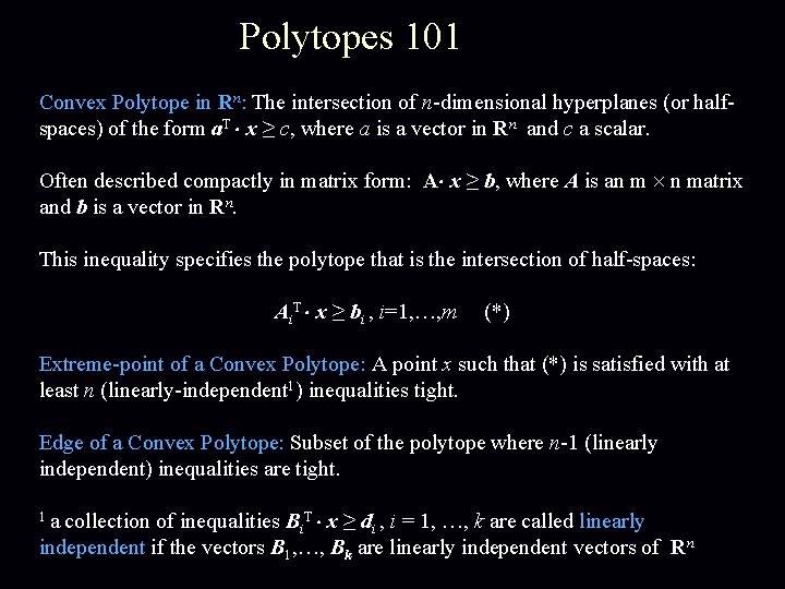 Polytopes 101 Convex Polytope in Rn: The intersection of n-dimensional hyperplanes (or halfspaces) of