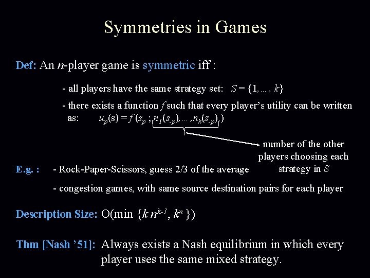 Symmetries in Games Def: An n-player game is symmetric iff : - all players