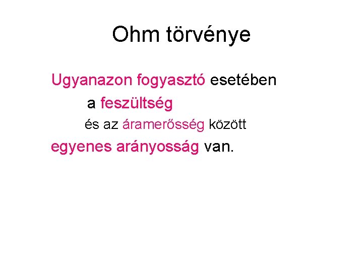 Ohm törvénye Ugyanazon fogyasztó esetében a feszültség és az áramerősség között egyenes arányosság van.