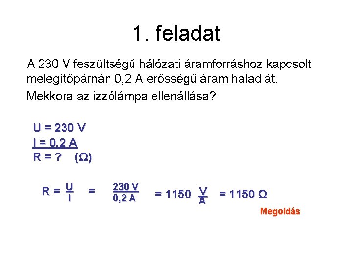 1. feladat A 230 V feszültségű hálózati áramforráshoz kapcsolt melegítőpárnán 0, 2 A erősségű