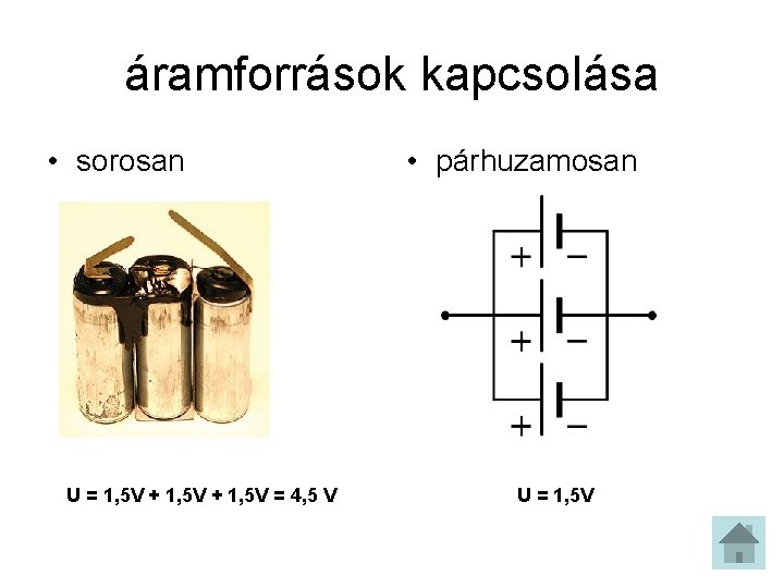 áramforrások kapcsolása • sorosan U = 1, 5 V + 1, 5 V =