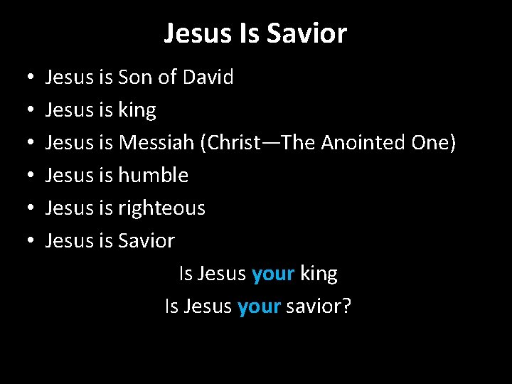 Jesus Is Savior • • • Jesus is Son of David Jesus is king