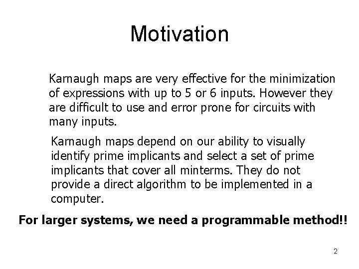 Motivation Karnaugh maps are very effective for the minimization of expressions with up to