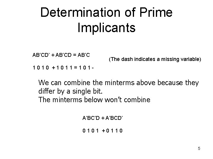 Determination of Prime Implicants AB’CD’ + AB’CD = AB’C (The dash indicates a missing