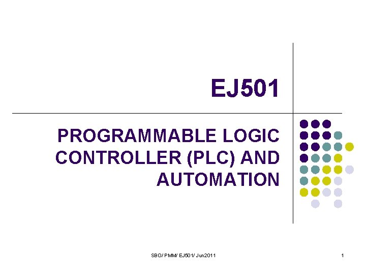 EJ 501 PROGRAMMABLE LOGIC CONTROLLER (PLC) AND AUTOMATION SBO/ PMM/ EJ 501/ Jun 2011
