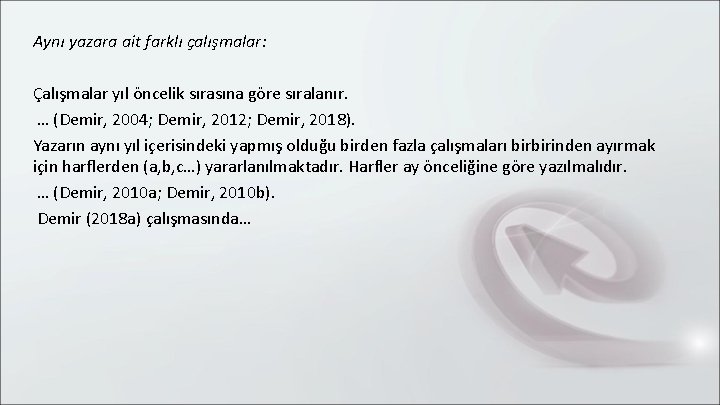 Aynı yazara ait farklı çalışmalar: Çalışmalar yıl öncelik sırasına göre sıralanır. … (Demir, 2004;