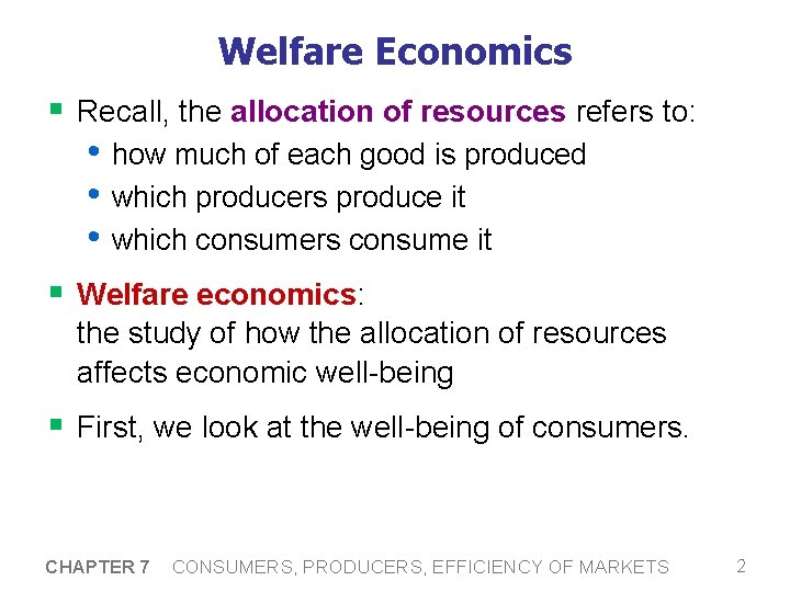 Welfare Economics § Recall, the allocation of resources refers to: • how much of