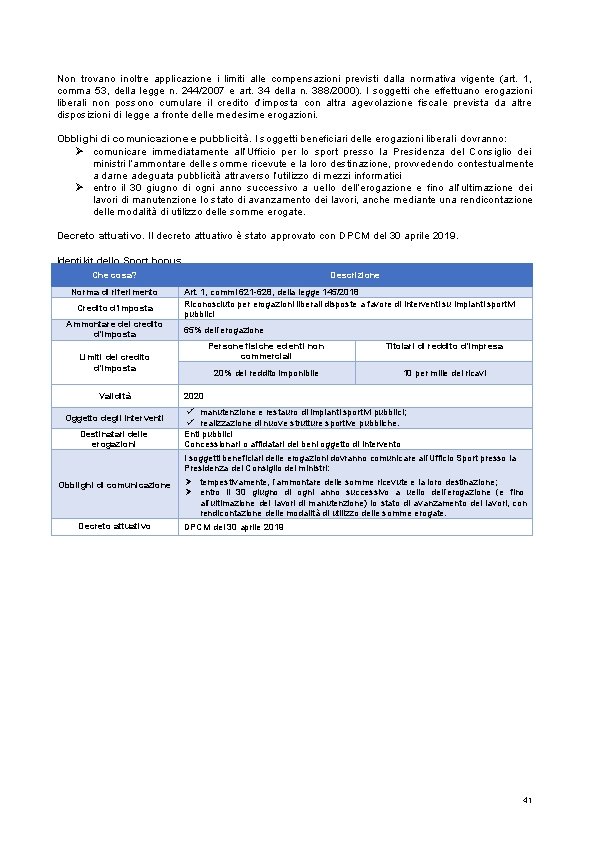 Non trovano inoltre applicazione i limiti alle compensazioni previsti dalla normativa vigente (art. 1,