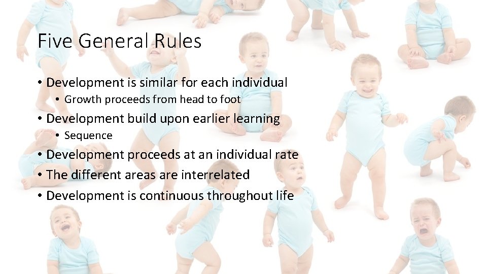 Five General Rules • Development is similar for each individual • Growth proceeds from