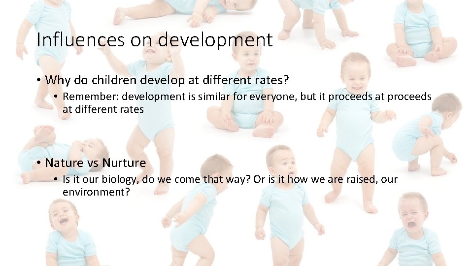 Influences on development • Why do children develop at different rates? • Remember: development