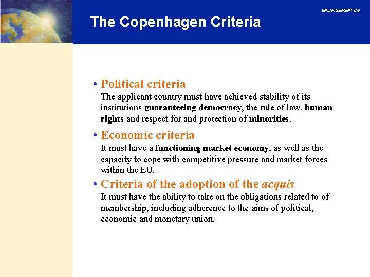 ENLARGEMENT DG The Copenhagen Criteria • Political criteria The applicant country must have achieved ENLARGEMENT DG The Copenhagen Criteria • Political criteria The applicant country must have achieved