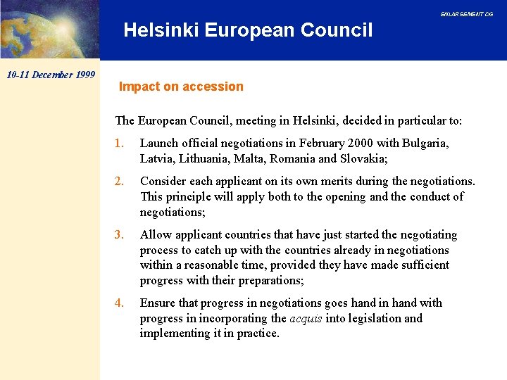 ENLARGEMENT DG Helsinki European Council 10 -11 December 1999 Impact on accession The European ENLARGEMENT DG Helsinki European Council 10 -11 December 1999 Impact on accession The European