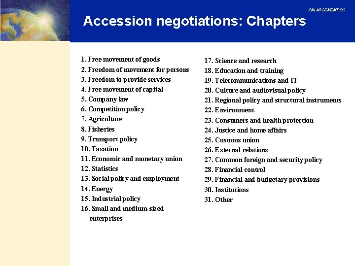 ENLARGEMENT DG Accession negotiations: Chapters 1. Free movement of goods 2. Freedom of movement ENLARGEMENT DG Accession negotiations: Chapters 1. Free movement of goods 2. Freedom of movement