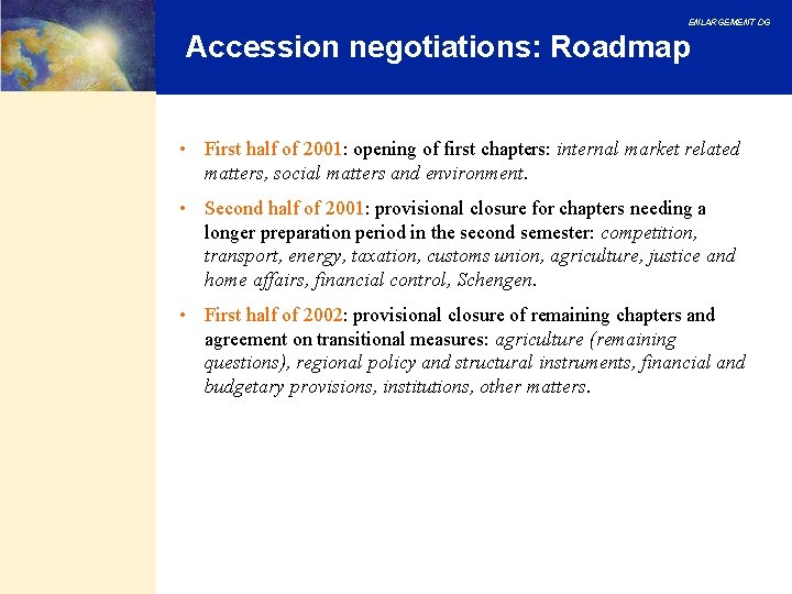 ENLARGEMENT DG Accession negotiations: Roadmap • First half of 2001: opening of first chapters: ENLARGEMENT DG Accession negotiations: Roadmap • First half of 2001: opening of first chapters: