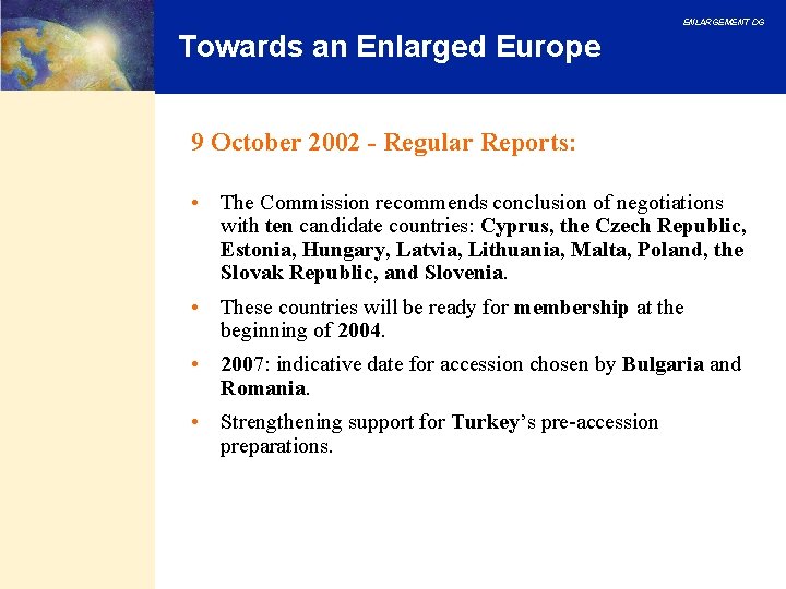 ENLARGEMENT DG Towards an Enlarged Europe 9 October 2002 - Regular Reports: • The ENLARGEMENT DG Towards an Enlarged Europe 9 October 2002 - Regular Reports: • The