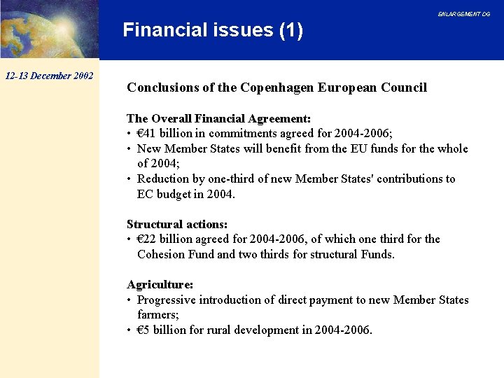 ENLARGEMENT DG Financial issues (1) 12 -13 December 2002 Conclusions of the Copenhagen European ENLARGEMENT DG Financial issues (1) 12 -13 December 2002 Conclusions of the Copenhagen European