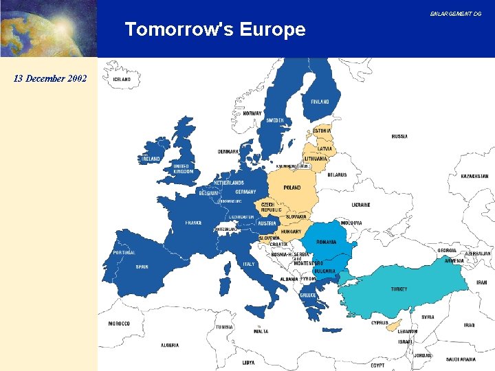 ENLARGEMENT DG Tomorrow's Europe 13 December 2002 ENLARGEMENT DG Tomorrow's Europe 13 December 2002