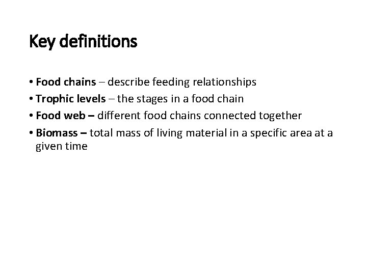Key definitions • Food chains – describe feeding relationships • Trophic levels – the