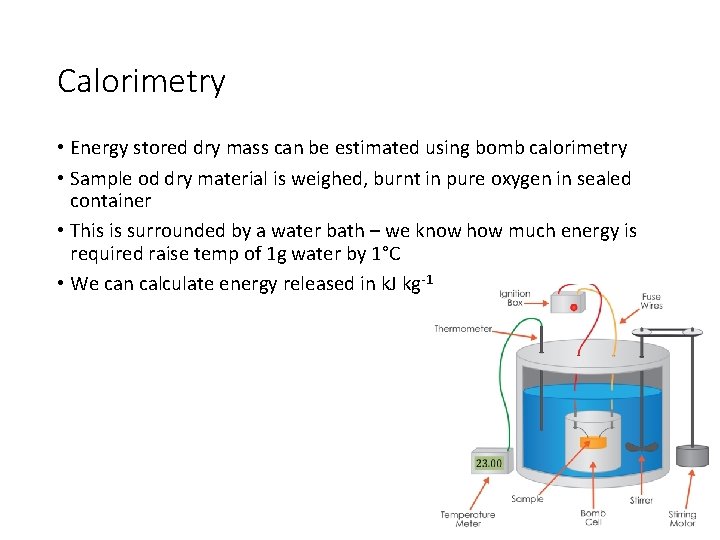 Calorimetry • Energy stored dry mass can be estimated using bomb calorimetry • Sample