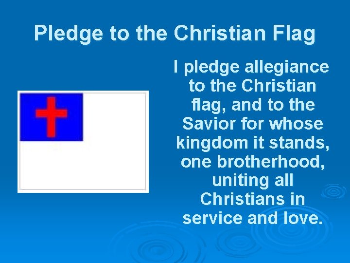 Pledge to the Christian Flag I pledge allegiance to the Christian flag, and to