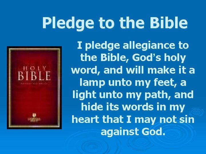 Pledge to the Bible I pledge allegiance to the Bible, God’s holy word, and