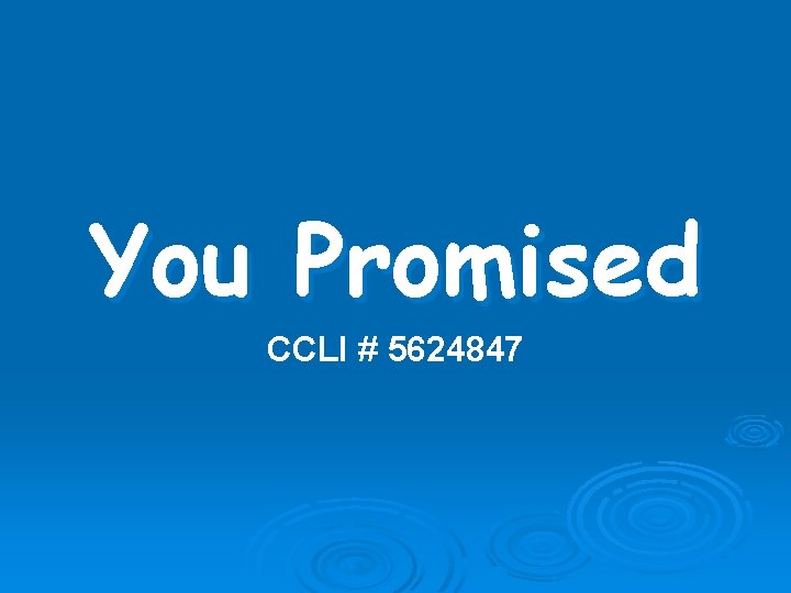 You Promised CCLI # 5624847 