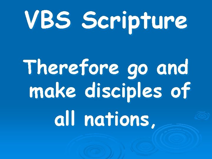 VBS Scripture Therefore go and make disciples of all nations, 
