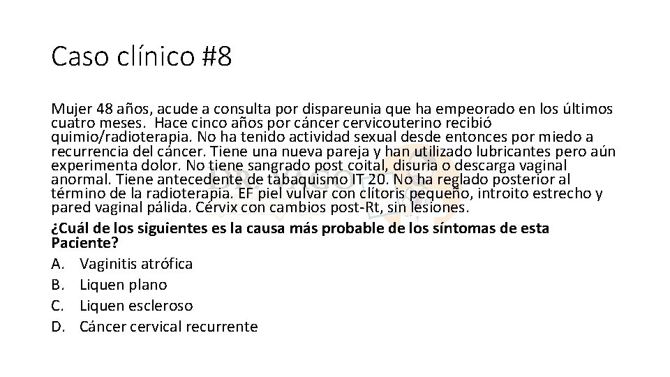 Caso clínico #8 Mujer 48 años, acude a consulta por dispareunia que ha empeorado