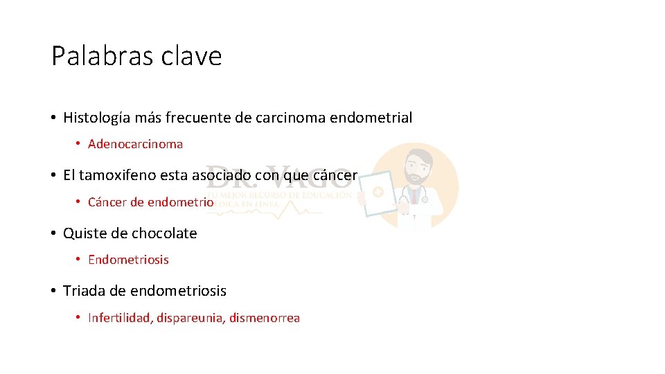 Palabras clave • Histología más frecuente de carcinoma endometrial • Adenocarcinoma • El tamoxifeno