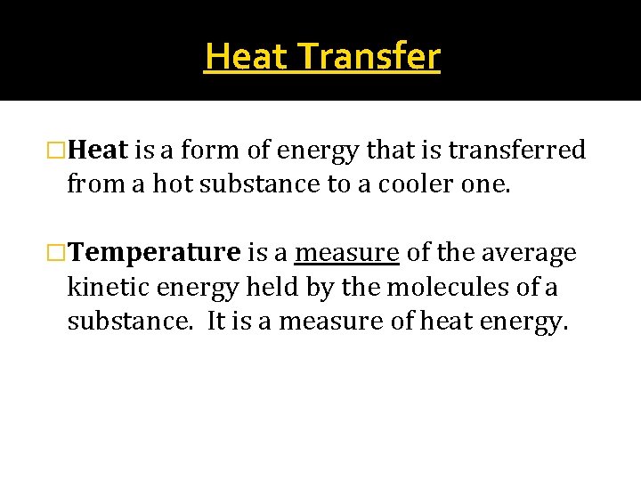 Heat Transfer �Heat is a form of energy that is transferred from a hot