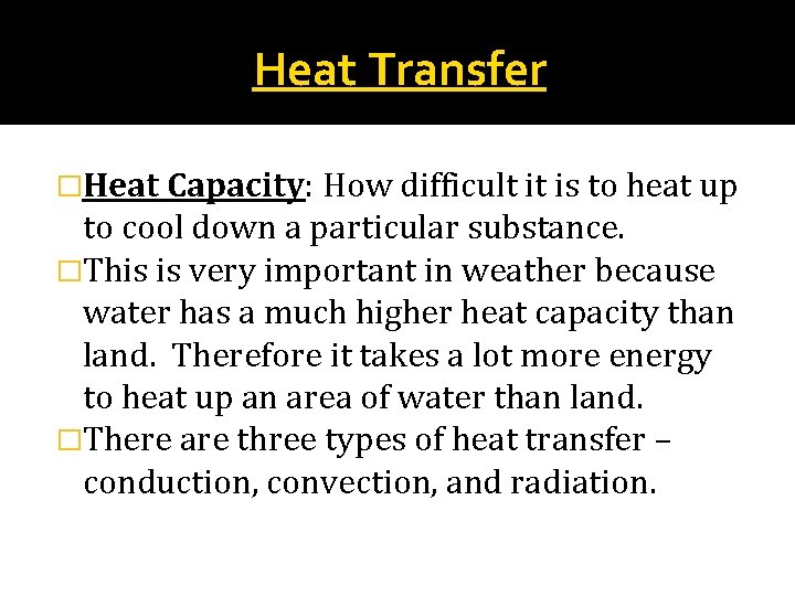 Heat Transfer �Heat Capacity: How difficult it is to heat up to cool down
